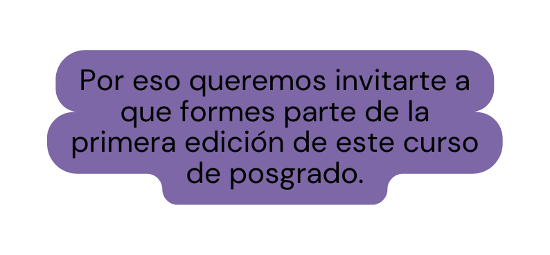 Por eso queremos invitarte a que formes parte de la primera edición de este curso de posgrado